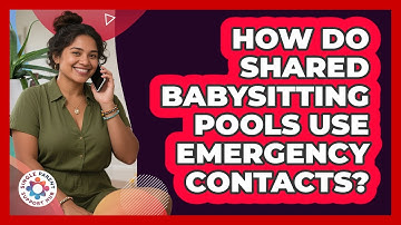 How Do Shared Babysitting Pools Use Emergency Contacts? - Single Parent Support Hub