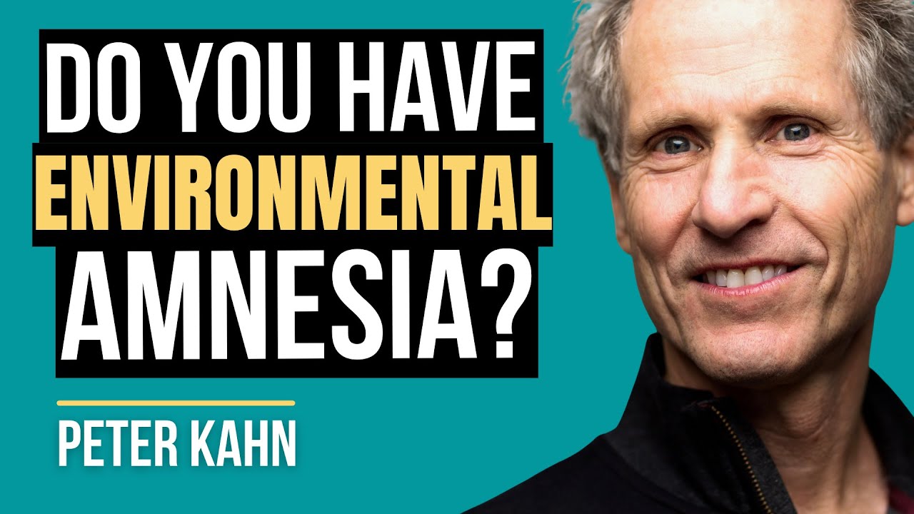 Environmental Generational Amnesia Explained Peter Kahn I BMP Podcast