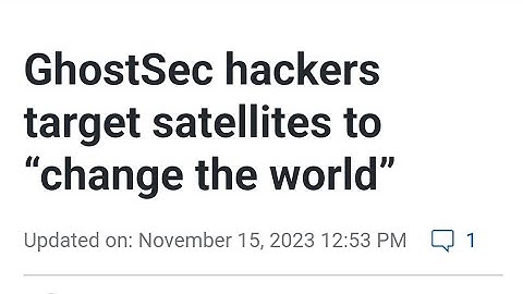 GhostSec hackers target satellites to “change the world”..." because we can " 🥰