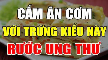 Cả Nhà Tôi Không AI DÁM ĂN CƠM Với TRỨNG Kiểu Này Vì Nuôi SỐNG UNG THƯ, Càng Ăn Càng MẮC BỆNH