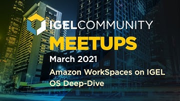 IGEL Community March 2021 Meetup - Amazon WorkSpaces on IGEL OS