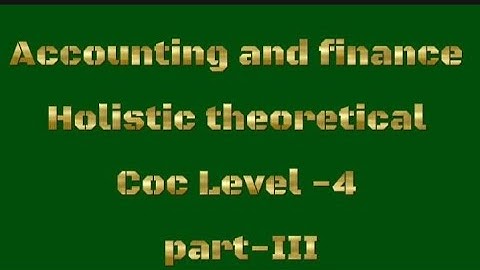 Accounting And Finance Holistic Theoretical COC Level - IV Question and Answer Part-III