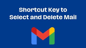 Gmail shortcut keys | How to select and delete mail