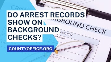 Do Arrest Records Show On Background Checks? - CountyOffice.org
