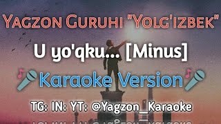 Yagzon Guruhi - U yo'qku - Yolg'izbek ft eldar [Minus By Text] Karaoke version