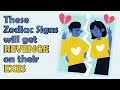 These Zodiac Signs will get REVENGE on their EXES