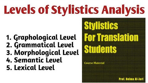Levels of Stylistics Analysis | Graphological, Morphological, Grammatical, Semantic, & Lexical Level