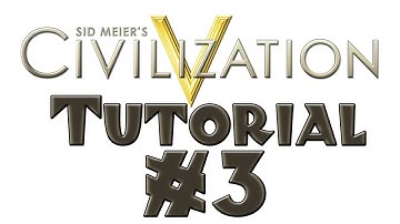 Civilization 5 Tutorial - #3