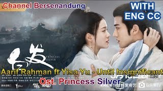 [ENG/INDO SUB] Ost Princess Silver - Aarif Rahman (李治廷) ft Yisa Yu (郁可唯) - Until Insignificant (小至)