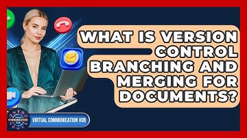 What Is Version Control Branching And Merging For Documents? - Virtual Communication Hub