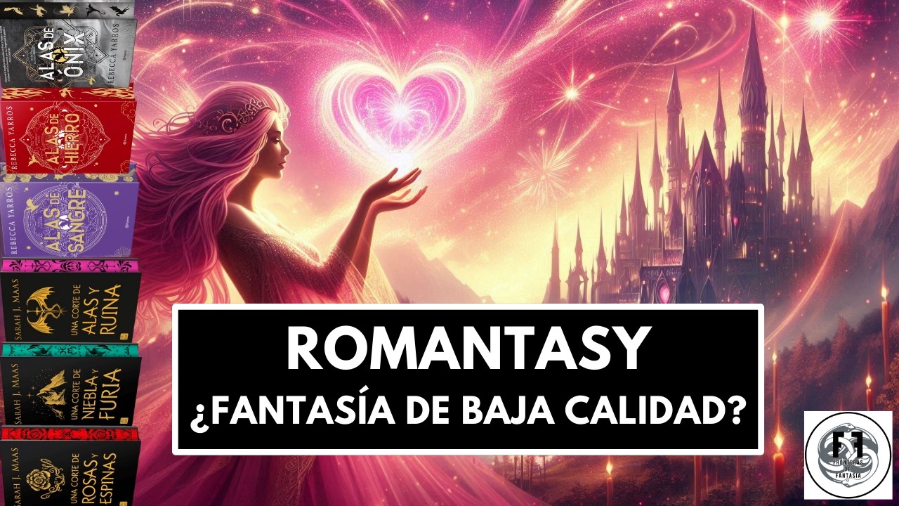 ❤️ Romantasy (Fantasía Romántica) - ¿Fantasía de baja calidad?