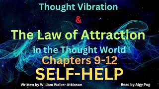 Thought Vibration and The Law of Attraction in the Thought World - Part 3 Chapters 9-12