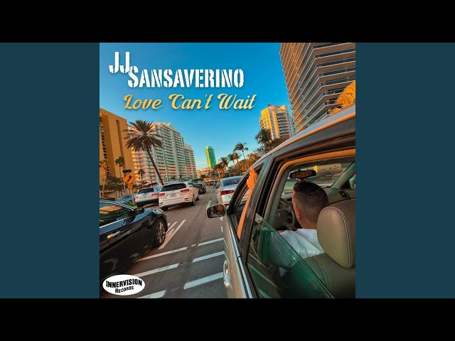 JJ Sansaverino - Love Cant Wait