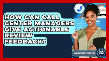 How Can Call Center Managers Give Actionable Review Feedback? - Call Center Pro Strategies