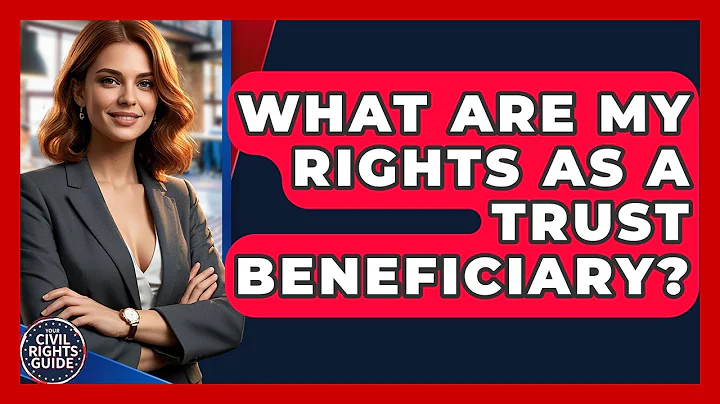 What Are My Rights As A Trust Beneficiary? - Your Civil Rights Guide