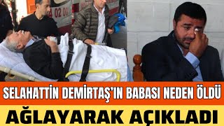 SELAHATTİN DEMİRTAŞ'IN BABASI TAHİR DEMİRTAŞ HAYATINI KAYBETTİ VEFAT CENAZESİ NEDEN ÖLDÜ SEDA SAYAN Resimi