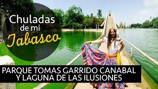 Chuladas de mi Tabasco - Parque Tomás Garrido Canabal y Laguna de las Ilusiones
