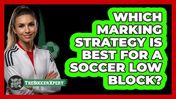 Which Marking Strategy Is Best For A Soccer Low Block? - The Soccer Xpert