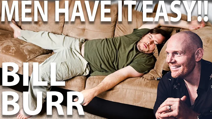 Bill Burr - Men Have It Easy!!