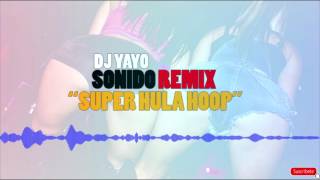 DJ Yayo   Super Hula Hoop (SONIDO REMIX) Resimi