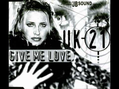 U.K. 21 - Give Me Love (2000) - YouTube