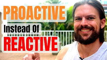 How To Be Proactive Instead Of Reactive (4 Easy Steps To A 1000% Better Life)