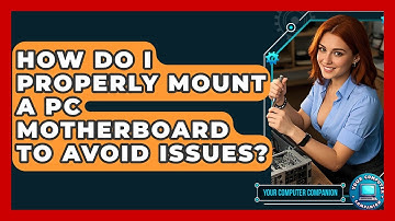 How Do I Properly Mount A PC Motherboard To Avoid Issues? - Your Computer Companion