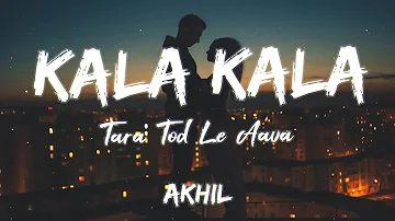 Kala Kala Tara Tod Le Aava [Lyrics] - Akhil