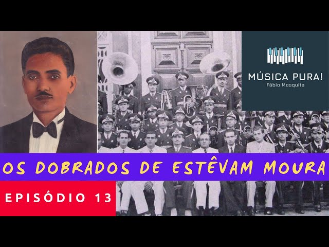 MÚSICA PURA! EP 013 - Os Dobrados de Estevam Moura 