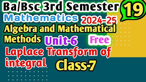 L-7 Ba | Bsc 3rd semester maths Laplace Transform of integral unit6 Mathematical methods #bsc #ba