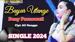 BAYAR UTANGE | Desy Paraswati | Cipt.Ali Gangga | Single Terbaru 2024