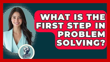 What Is The First Step In Problem Solving? - Philosophy Beyond