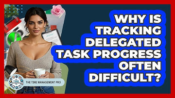 Why Is Tracking Delegated Task Progress Often Difficult? - The Time Management Pro