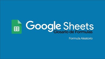 Google Sheets • Glosario de Formulas • Aleatorio