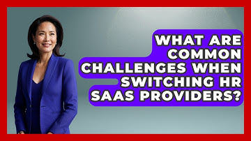 What Are Common Challenges When Switching HR SaaS Providers? | Legal And HR SaaS Stack News