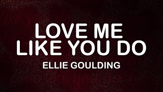 Ellie Goulding - Love Me Like You Do (Lyrics / Lyric Video)