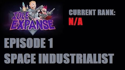 Idle Expanse - Climbing Leaderboards - Ep 1 - Space Industrialist