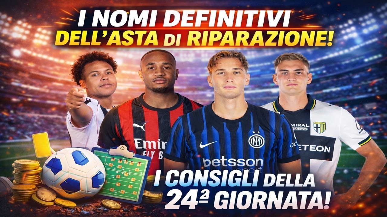 Tutti i nomi DEFINITIVI dell’Asta + Consigli 24ª Giornata🔥