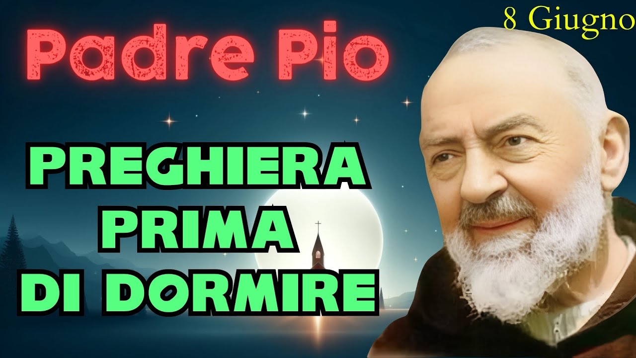 PREGHIERA PRIMA DI DORMIRE | PREGHIERA a PADRE PIO (8 Giu 24) - YouTube