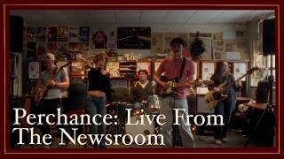 Perchance the Band: Live From The Newsroom Ep.1