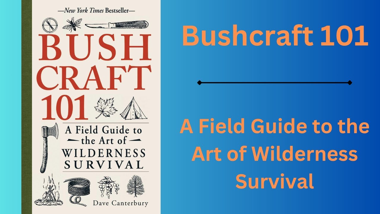 Bushcraft 101 A Field Guide to the Art of Wilderness Survival - YouTube