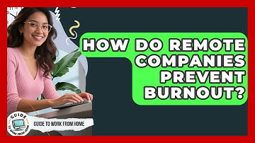 How Do Remote Companies Prevent Burnout? - Guide To Work From Home
