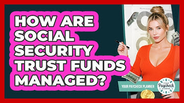How Are Social Security Trust Funds Managed? - Your Paycheck Planner
