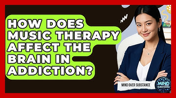 How Does Music Therapy Affect The Brain In Addiction? - Mind Over Substance
