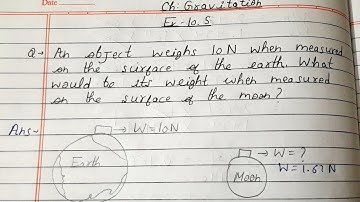An object weighs 10N when measured on the surface of the earth what would be its weight when measure