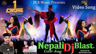 Nepali DJ Blast-1 Video, Cover song || JKB Music ll Ekant Badal ll Jkb krishna arts ll