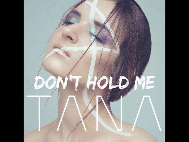 TANA - DON'T HOLD ME