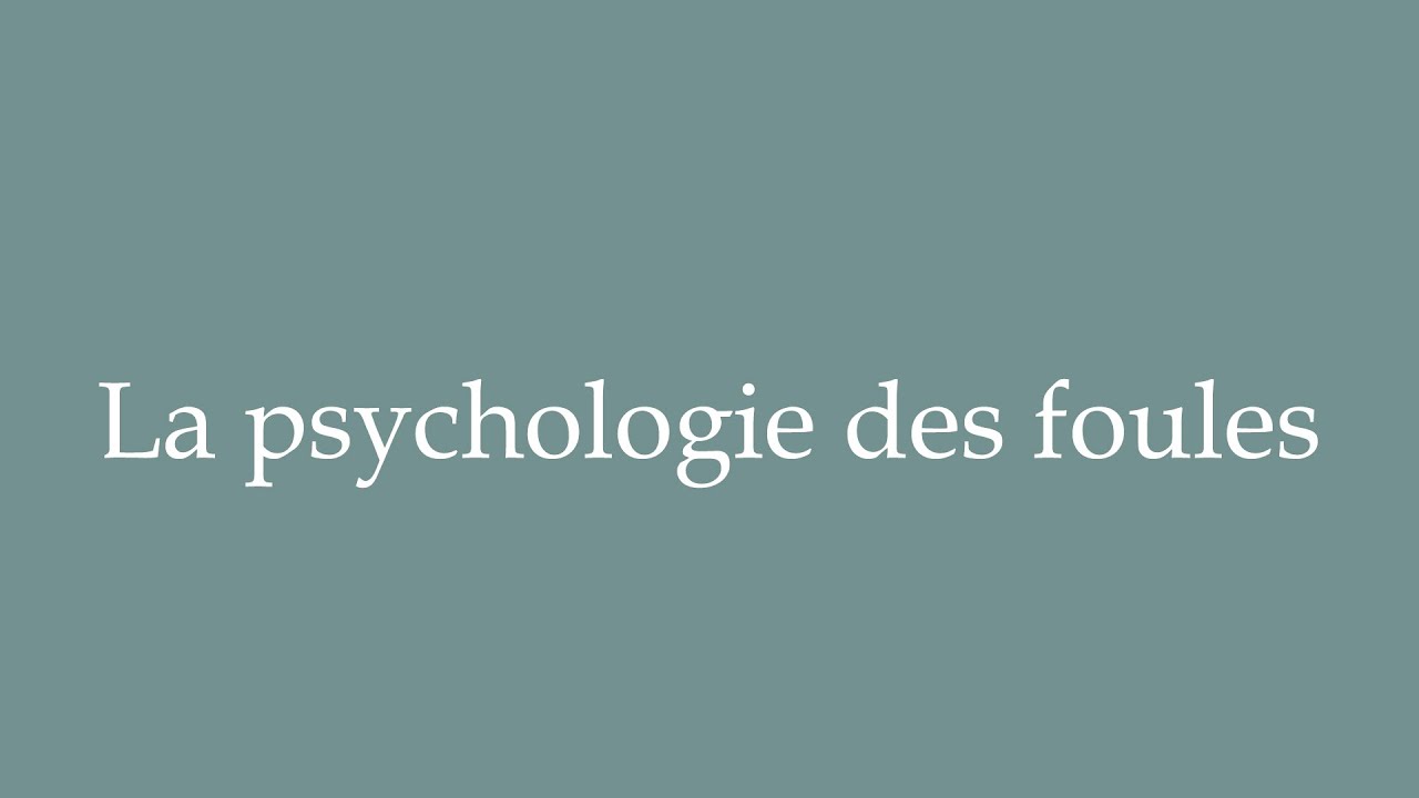 How to Pronounce ''La psychologie des foules'' (Crowd psychology