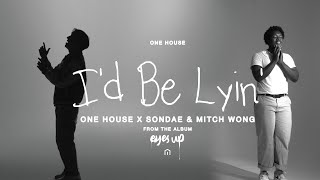 I'd Be Lying | ONE HOUSE x Sondae x Mitch Wong