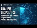 Análisis geopolítico. Imperativos que ayudan a comprender la política internacional